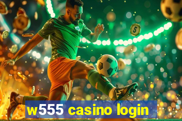 w555 casino login